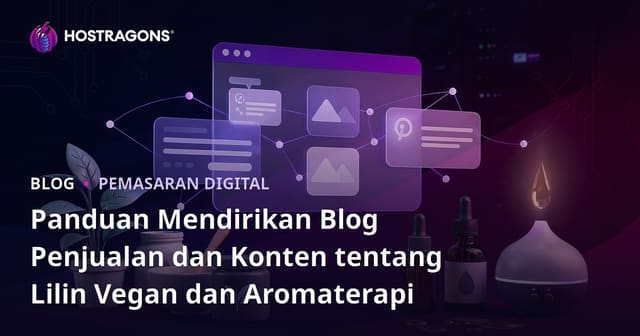Panduan Mendirikan Blog Penjualan dan Konten tentang Lilin Vegan dan Aromaterapi