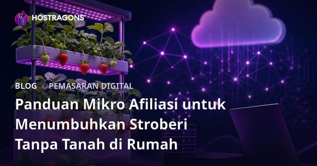 Panduan Mikro Afiliasi untuk Menumbuhkan Stroberi Tanpa Tanah di Rumah