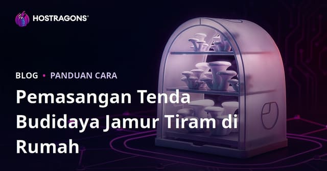 Panduan Lengkap Pembuatan Tenda Jamur Tiram di Rumah