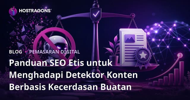 Panduan SEO Etis untuk Menghadapi Detektor Konten Berbasis Kecerdasan Buatan