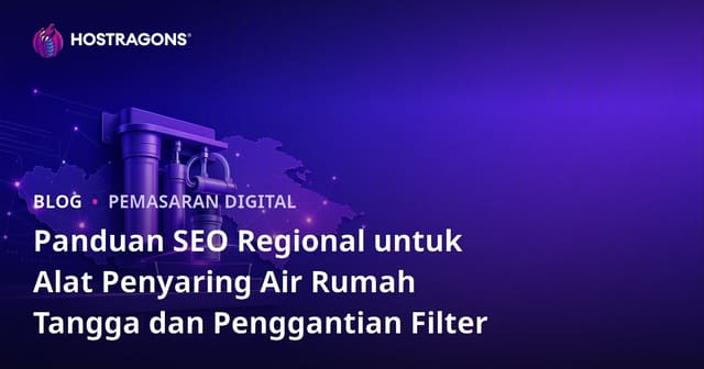 Panduan SEO Regional untuk Alat Penyaring Air Rumah Tangga dan Penggantian Filter