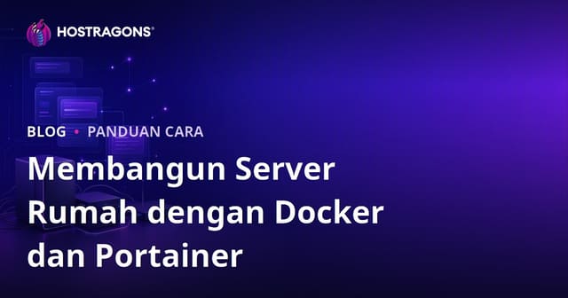 Panduan Menyiapkan Server Rumah Sendiri Menggunakan Docker dan Portainer