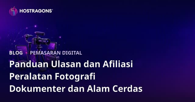 Panduan Ulasan dan Afiliasi Peralatan Fotografi Dokumenter dan Alam Cerdas
