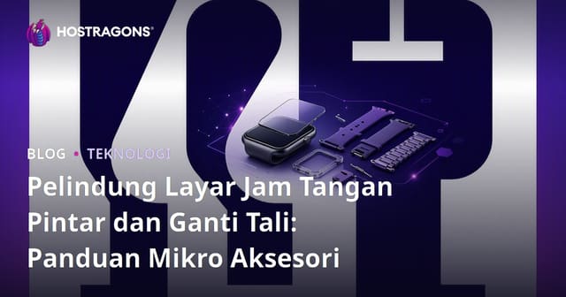 Pelindung Layar Jam Tangan Pintar dan Ganti Tali: Panduan Mikro Aksesori