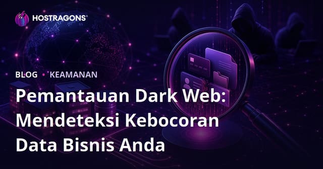 Memantau Dark Web: Deteksi Kebocoran Data Perusahaan Anda