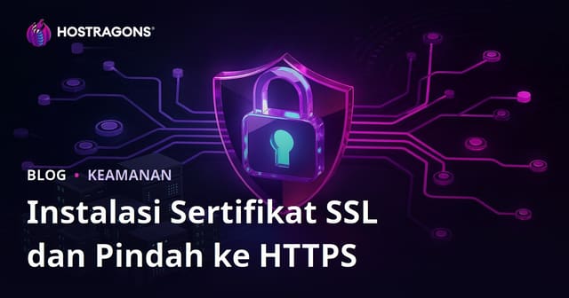 Panduan Lengkap Pemasangan SSL (HTTPS) dan Mengatasi Masalah Migrasi dari HTTP ke HTTPS