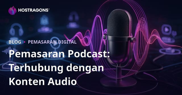 Pemasaran Podcast: Membangun Koneksi Melalui Konten Suara