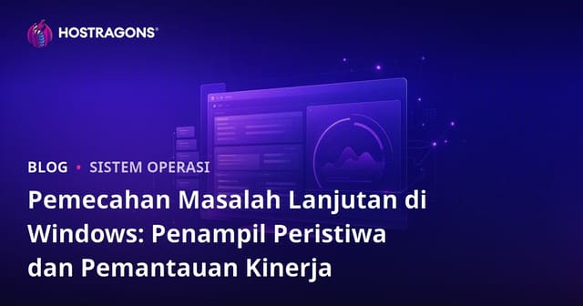 Pemecahan Masalah Lanjutan di Windows: Penampil Peristiwa dan Pemantauan Kinerja