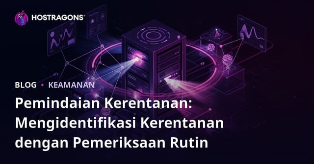 Pemindaian Kerentanan: Menemukan Kekurangan dengan Pemeriksaan Reguler
