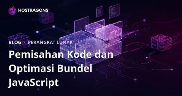 Code Splitting dan Optimalisasi Bundel JavaScript