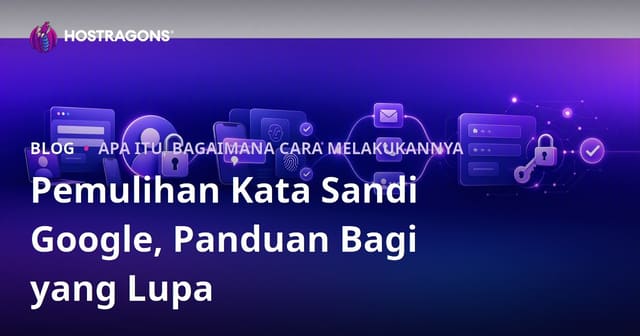 Pemulihan Kata Sandi Google, Panduan Bagi yang Lupa