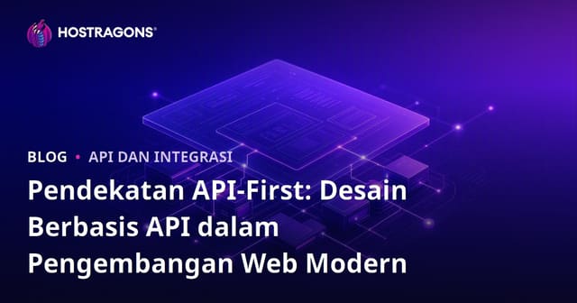 Pendekatan API-First: Desain Berbasis API dalam Pengembangan Web Modern