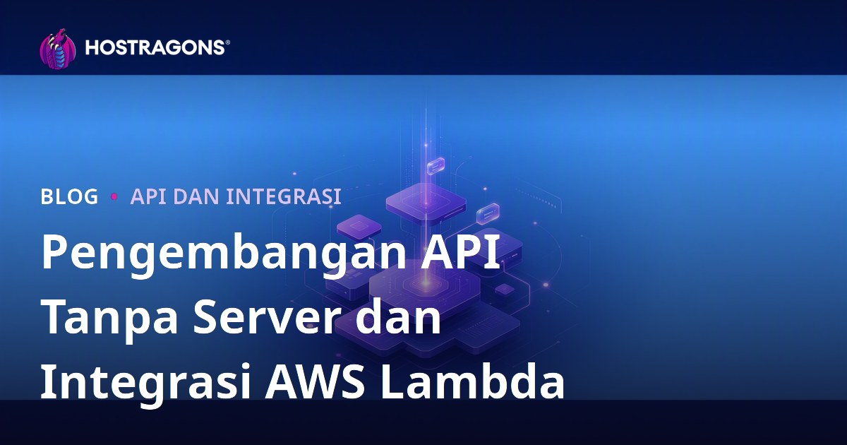 Pengembangan API Tanpa Server dan Integrasi AWS Lambda