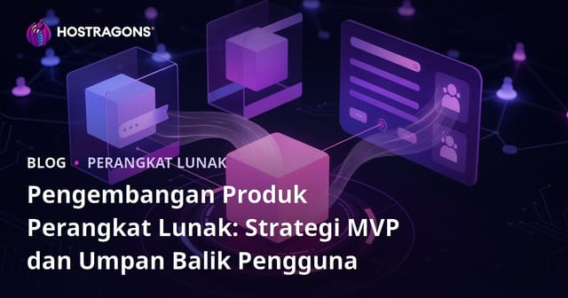 Pengembangan Produk Perangkat Lunak: Strategi MVP dan Umpan Balik Pengguna