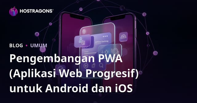 Pengembangan PWA (Progressive Web App) untuk Android dan iOS