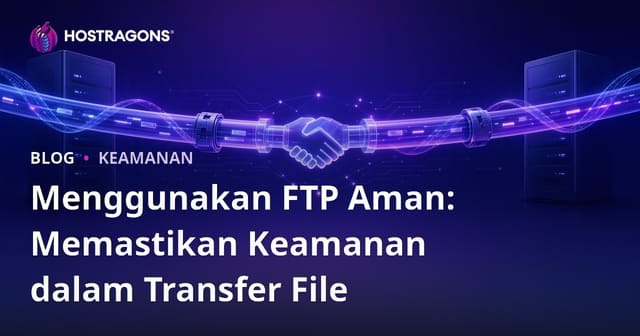 Menggunakan FTP Aman: Memastikan Keamanan dalam Transfer File
