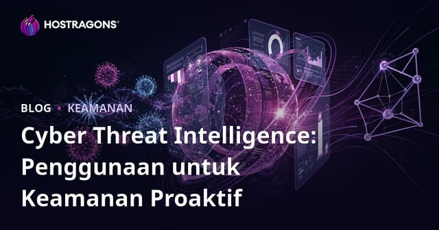 Cyber Threat Intelligence: Penggunaan untuk Keamanan Proaktif