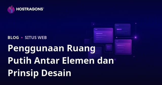 Panduan Efektif Penggunaan Ruang Kosong Antar Elemen dalam Desain Web Hosting
