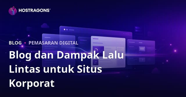 Pentingnya Bagian Blog untuk Situs Web Perusahaan dan Dampaknya terhadap Lalu Lintas Pengunjung