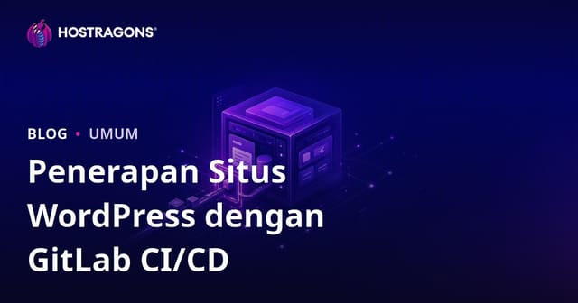 Panduan Lengkap Deployment Situs WordPress dengan GitLab CI/CD