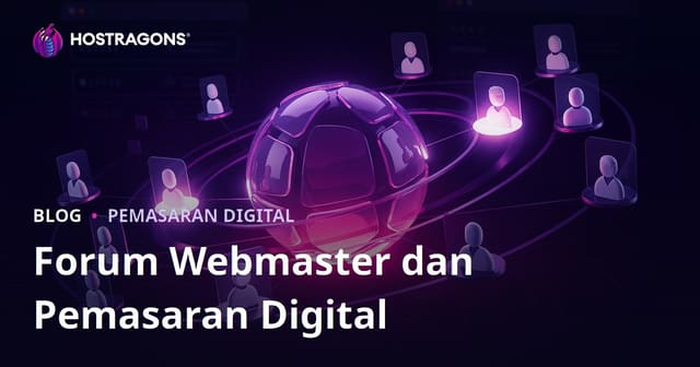 Peran Forum Webmaster dalam Digital Marketing dan Cara Memaksimalkannya