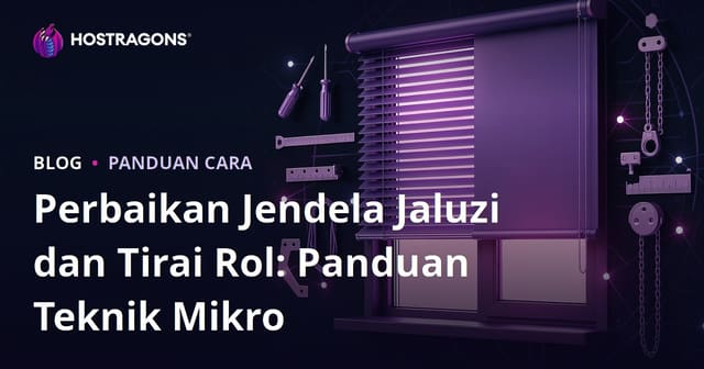 Perbaikan Jendela Jaluzi dan Tirai Rol: Panduan Teknik Mikro