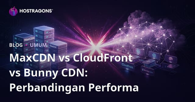MaxCDN vs CloudFront vs Bunny CDN: Perbandingan Kinerja
