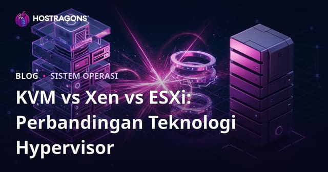 KVM vs Xen vs ESXi: Perbandingan Teknologi Hypervisor