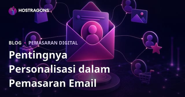Pentingnya Personalisasi dalam Pemasaran Email