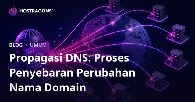 Propagasi DNS: Proses Penyebaran Perubahan Nama Domain