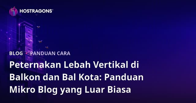 Peternakan Lebah Vertikal di Balkon dan Bal Kota: Panduan Mikro Blog yang Luar Biasa