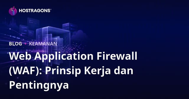 Web Application Firewall (WAF): Prinsip Kerja dan Pentingnya
