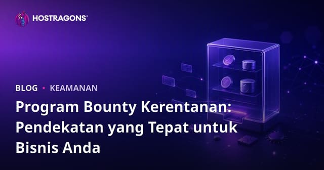 Program Hadiah Kerentanan: Pendekatan yang Tepat untuk Bisnis Anda