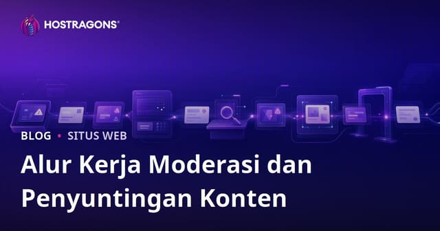 Alur Kerja Moderasi dan Penyuntingan Konten