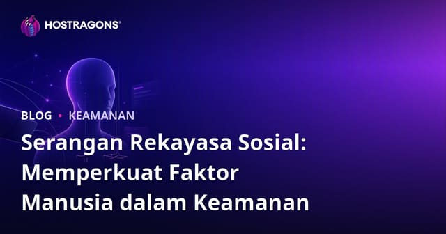 Serangan Rekayasa Sosial: Memperkuat Faktor Manusia dalam Keamanan