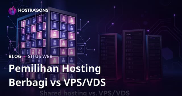 Shared Hosting vs VPS/VDS untuk Pemula: Panduan Memilih Server yang Tepat