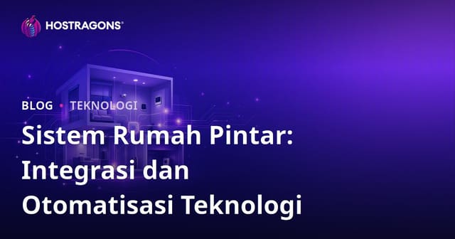 Sistem Rumah Pintar: Integrasi dan Otomatisasi Teknologi