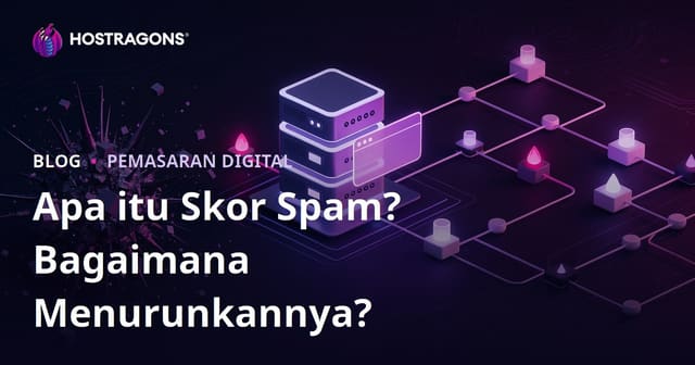 Skor Spam (Spam Score) Adalah? Panduan Lengkap Menurunkan & Membersihkan Situs