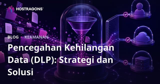 Pencegahan Kehilangan Data (DLP): Strategi dan Solusi