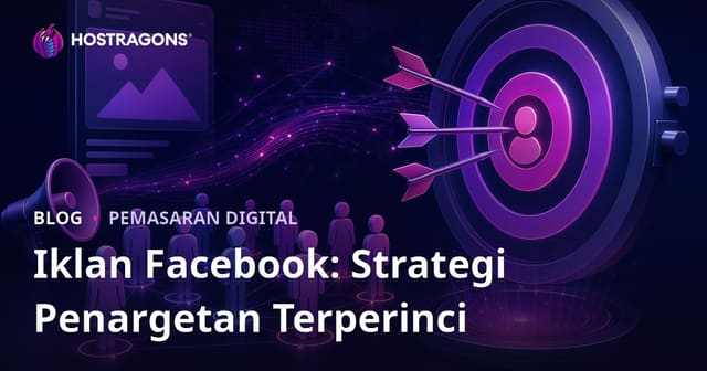 Iklan Facebook: Strategi Penargetan Terperinci