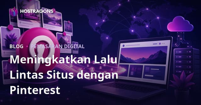 Strategi Pinterest Traffic Drive: Cara Mendatangkan Pengunjung Website dari Pinterest