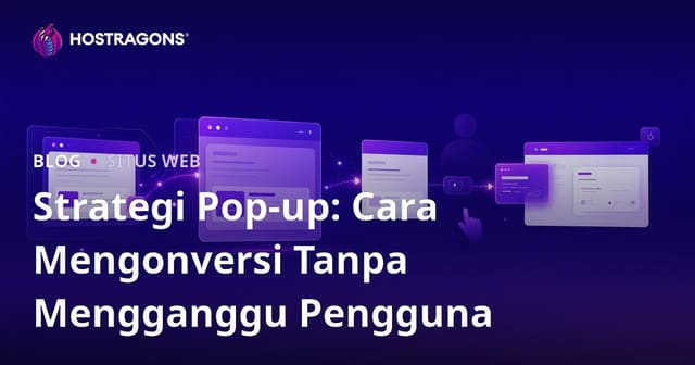 Strategi Pop-up: Cara Mengonversi Tanpa Mengganggu Pengguna