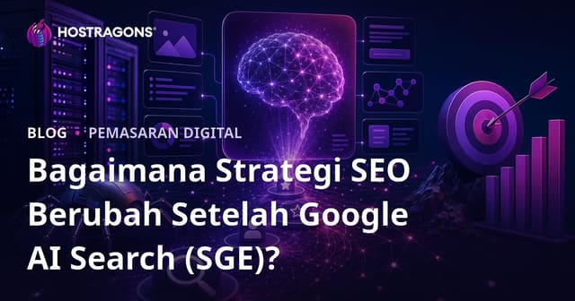 Bagaimana Strategi SEO Berubah Setelah Google AI Search (SGE)?
