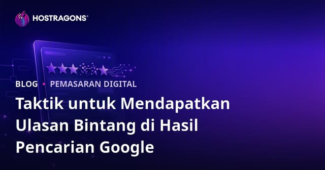 Taktik untuk Mendapatkan Ulasan Bintang di Hasil Pencarian Google