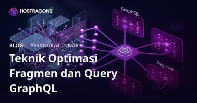 Teknik Optimasi Fragmen dan Query GraphQL