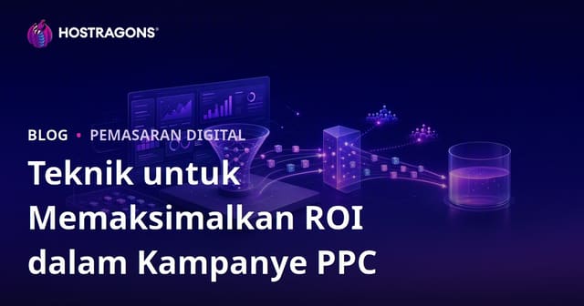 Teknik untuk Memaksimalkan ROI dalam Kampanye PPC