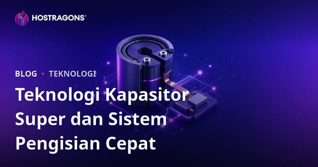 Teknologi Kapasitor Super dan Sistem Pengisian Cepat