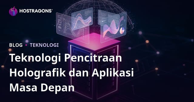Teknologi Pencitraan Holografik dan Aplikasi Masa Depan