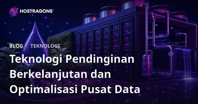 Teknologi Pendinginan Berkelanjutan dan Optimalisasi Pusat Data