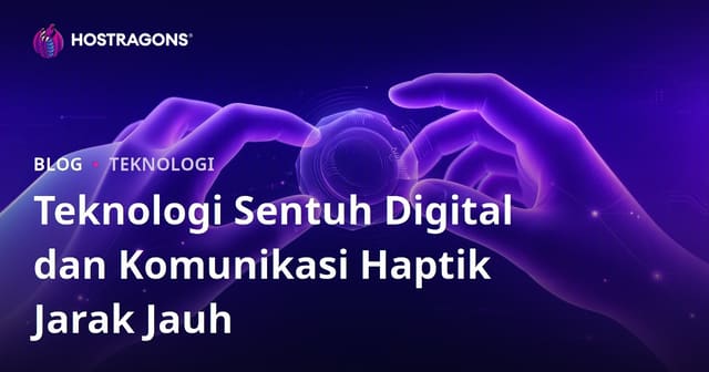 Teknologi Sentuh Digital dan Komunikasi Haptik Jarak Jauh